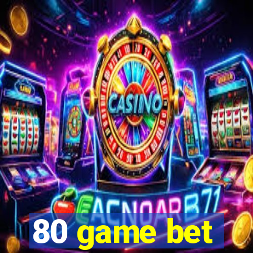 80 game bet